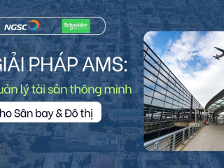 NGSC & Schneider Electric – Giải pháp AMS: Quản lý tài sản thông minh cho hạ tầng sân bay và đô thị